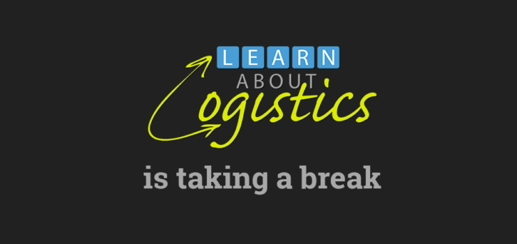 Learn About Logistics is taking a break